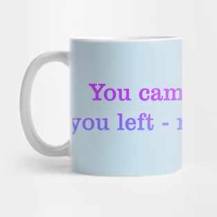 You came - thanks, you left - many thanks Mug